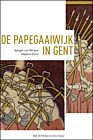 De Papegaaiwijk in Gent - spiegel van 800 jaar religieus leven - Rob De Winter en Kris Erauw