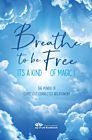 Breathe to be free – It's a kind of magic