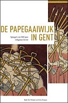 De Papegaaiwijk in Gent - spiegel van 800 jaar religieus leven - Rob De Winter en Kris Erauw